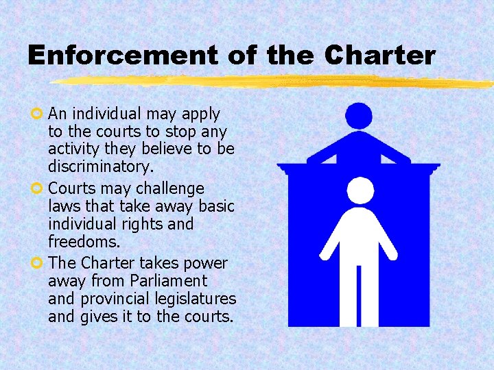 Enforcement of the Charter ¢ An individual may apply to the courts to stop