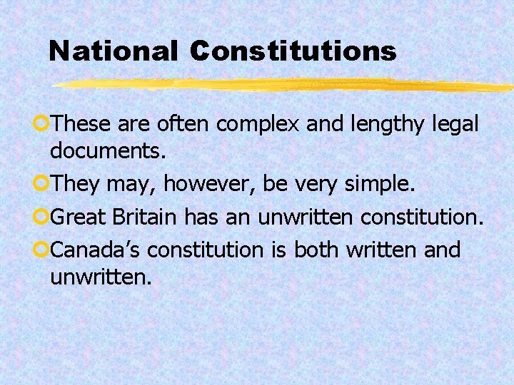 National Constitutions ¢These are often complex and lengthy legal documents. ¢They may, however, be