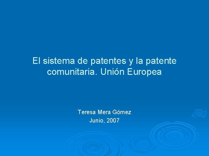 El sistema de patentes y la patente comunitaria. Unión Europea Teresa Mera Gómez Junio,