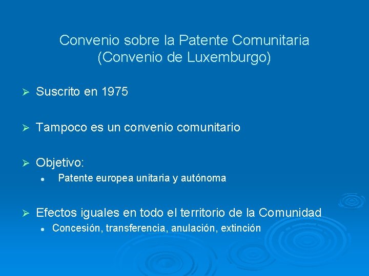 Convenio sobre la Patente Comunitaria (Convenio de Luxemburgo) Ø Suscrito en 1975 Ø Tampoco