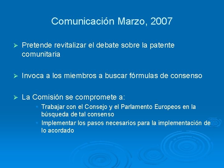 Comunicación Marzo, 2007 Ø Pretende revitalizar el debate sobre la patente comunitaria Ø Invoca