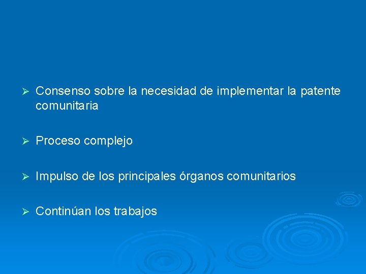 Ø Consenso sobre la necesidad de implementar la patente comunitaria Ø Proceso complejo Ø