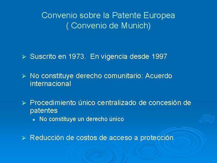 Convenio sobre la Patente Europea ( Convenio de Munich) Ø Suscrito en 1973. En
