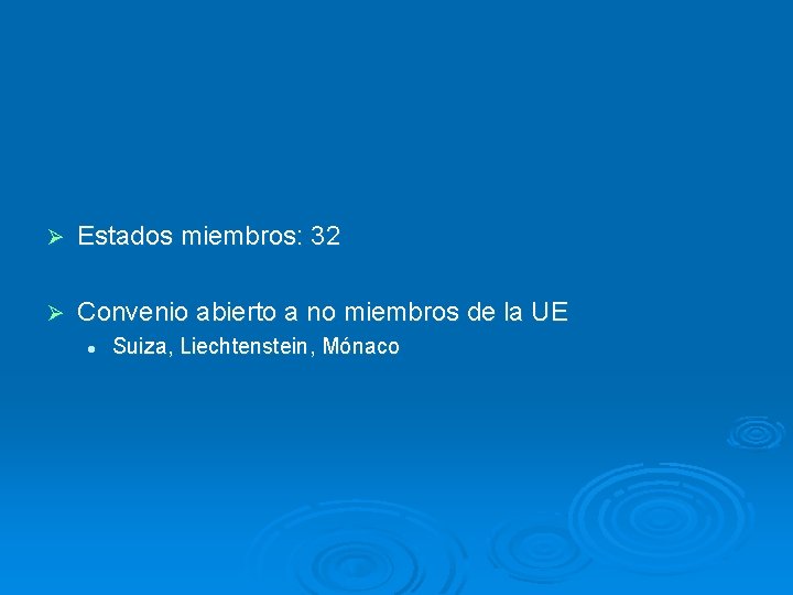 Ø Estados miembros: 32 Ø Convenio abierto a no miembros de la UE l