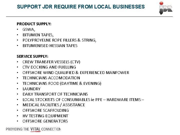 SUPPORT JDR REQUIRE FROM LOCAL BUSINESSES PRODUCT SUPPLY: • GSWA, • BITUMEN TAPES, •