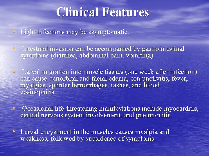 Clinical Features • Light infections may be asymptomatic. • Intestinal invasion can be accompanied