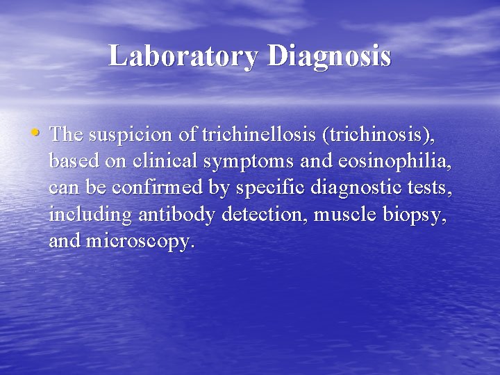Laboratory Diagnosis • The suspicion of trichinellosis (trichinosis), based on clinical symptoms and eosinophilia,
