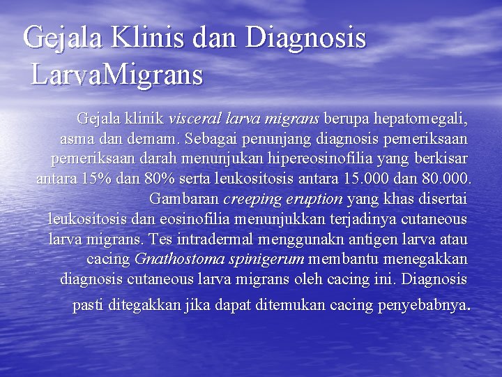 Gejala Klinis dan Diagnosis Larva. Migrans Gejala klinik visceral larva migrans berupa hepatomegali, asma