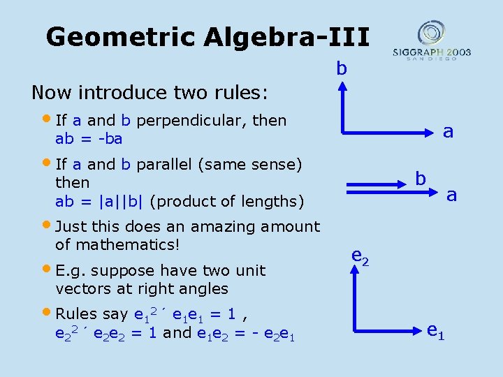 Geometric Algebra-III b Now introduce two rules: • If a and b perpendicular, then
