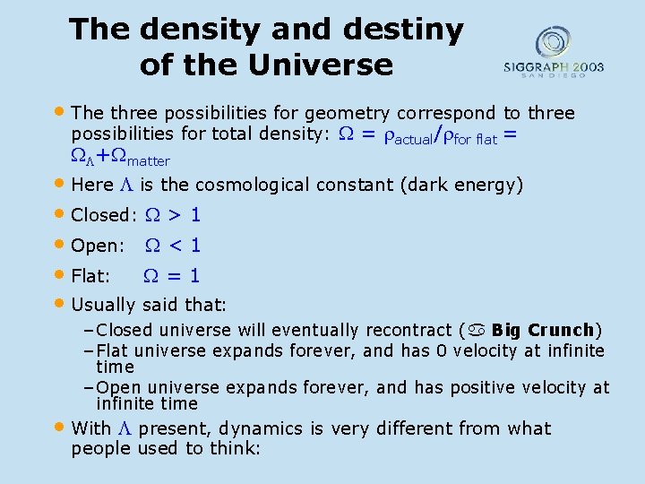 The density and destiny of the Universe • The three possibilities for geometry correspond
