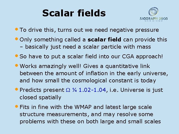 Scalar fields • To drive this, turns out we need negative pressure • Only