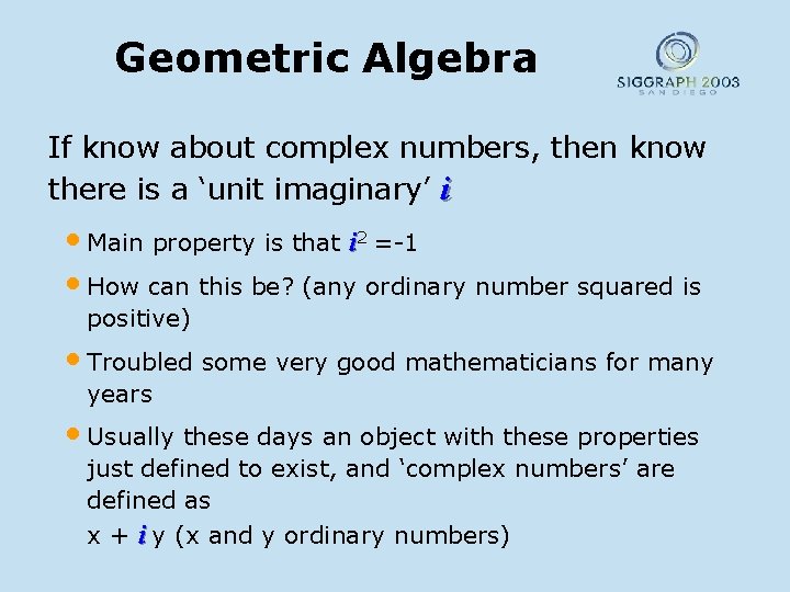 Geometric Algebra If know about complex numbers, then know there is a ‘unit imaginary’