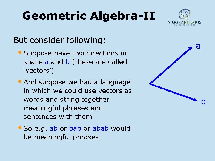 Geometric Algebra-II But consider following: • Suppose have two directions in a space a