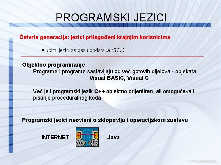 PROGRAMSKI JEZICI Četvrta generacija: jezici prilagođeni krajnjim korisnicima § upitni jezici za bazu podataka PROGRAMSKI JEZICI Četvrta generacija: jezici prilagođeni krajnjim korisnicima § upitni jezici za bazu podataka