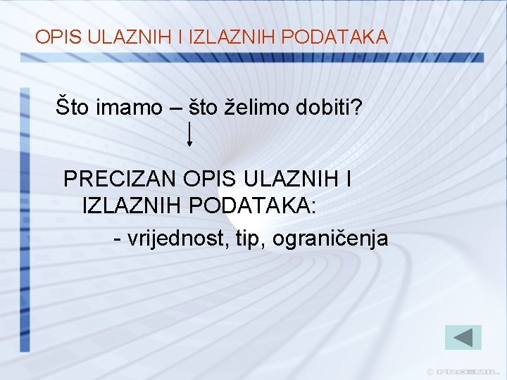 OPIS ULAZNIH I IZLAZNIH PODATAKA Što imamo – što želimo dobiti? PRECIZAN OPIS ULAZNIH OPIS ULAZNIH I IZLAZNIH PODATAKA Što imamo – što želimo dobiti? PRECIZAN OPIS ULAZNIH