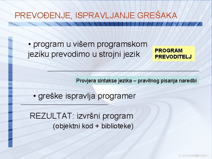 PREVOĐENJE, ISPRAVLJANJE GREŠAKA • program u višem programskom jeziku prevodimo u strojni jezik PROGRAM
