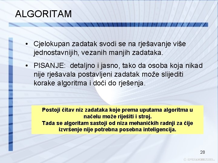 ALGORITAM • Cjelokupan zadatak svodi se na rješavanje više jednostavnijih, vezanih manjih zadataka. •
