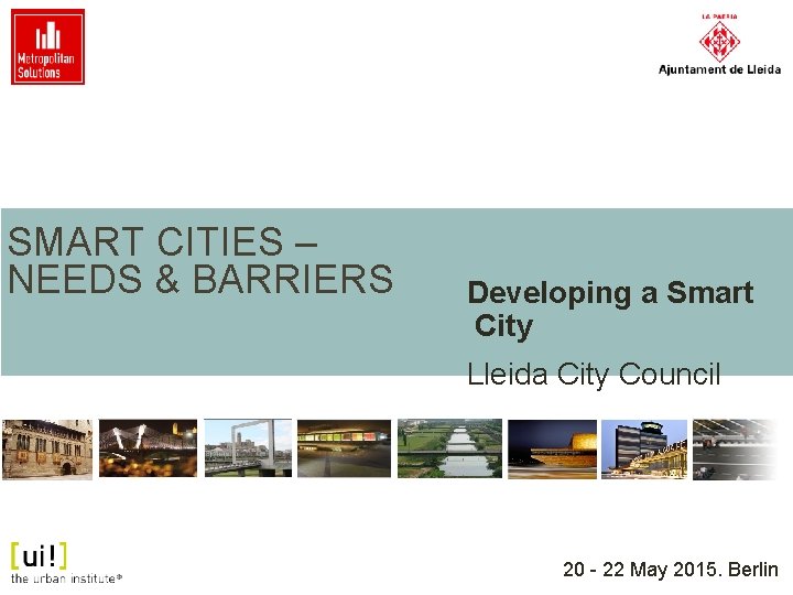 SMART CITIES – NEEDS & BARRIERS Developing a Smart City Lleida City Council 20