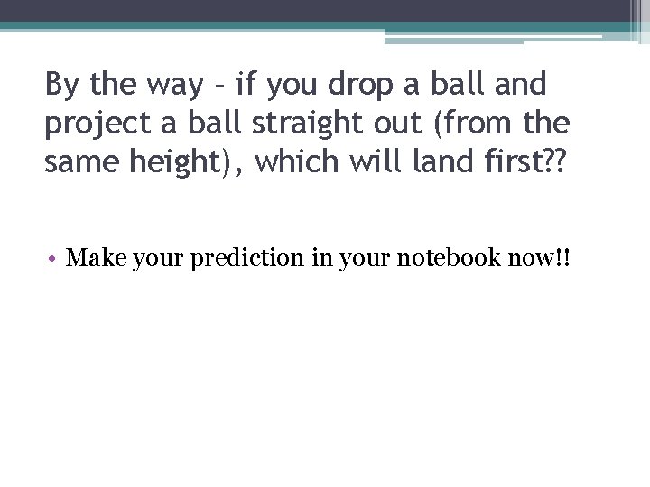 By the way – if you drop a ball and project a ball straight