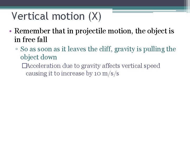Vertical motion (X) • Remember that in projectile motion, the object is in free