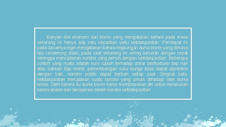 Banyak ahli ekonomi dan bisnis yang mengatakan bahwa pada masa sekarang ini hanya ada