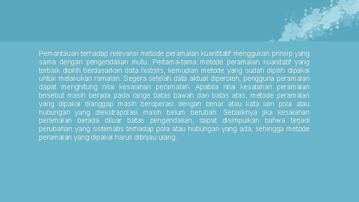 Pemantauan terhadap relevansi metode peramalan kuantitatif menggukan prinsip yang sama dengan pengendalian mutu. Pertama-tama