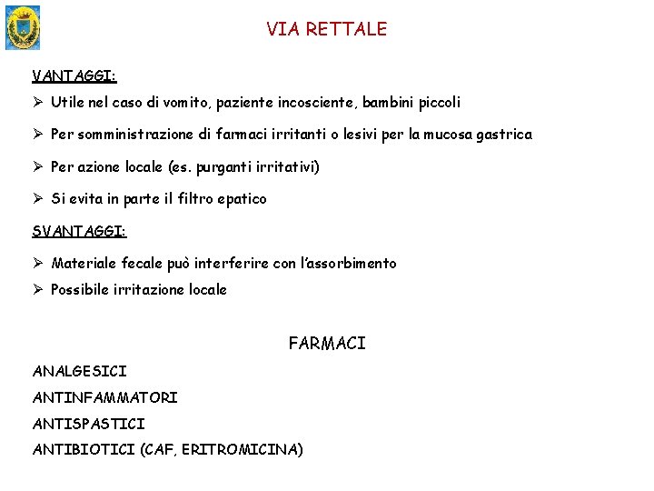 VIA RETTALE VANTAGGI: Ø Utile nel caso di vomito, paziente incosciente, bambini piccoli Ø