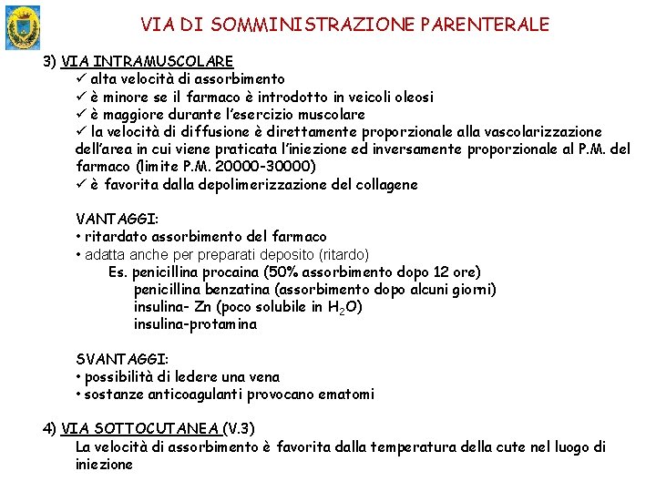 VIA DI SOMMINISTRAZIONE PARENTERALE 3) VIA INTRAMUSCOLARE ü alta velocità di assorbimento ü è