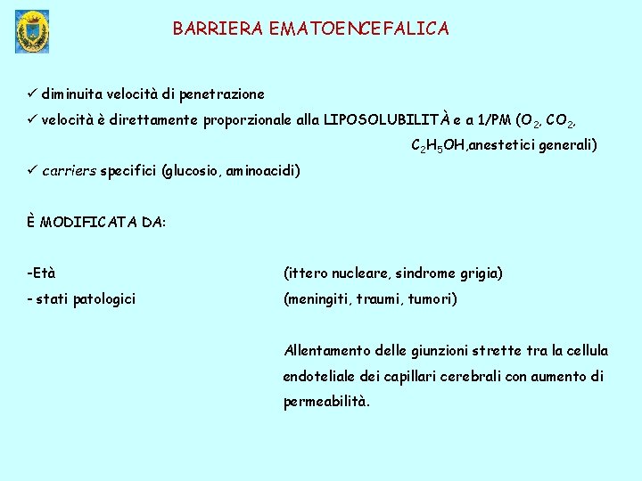 BARRIERA EMATOENCEFALICA ü diminuita velocità di penetrazione ü velocità è direttamente proporzionale alla LIPOSOLUBILITÀ