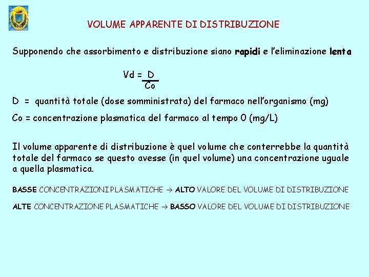 VOLUME APPARENTE DI DISTRIBUZIONE Supponendo che assorbimento e distribuzione siano rapidi e l’eliminazione lenta