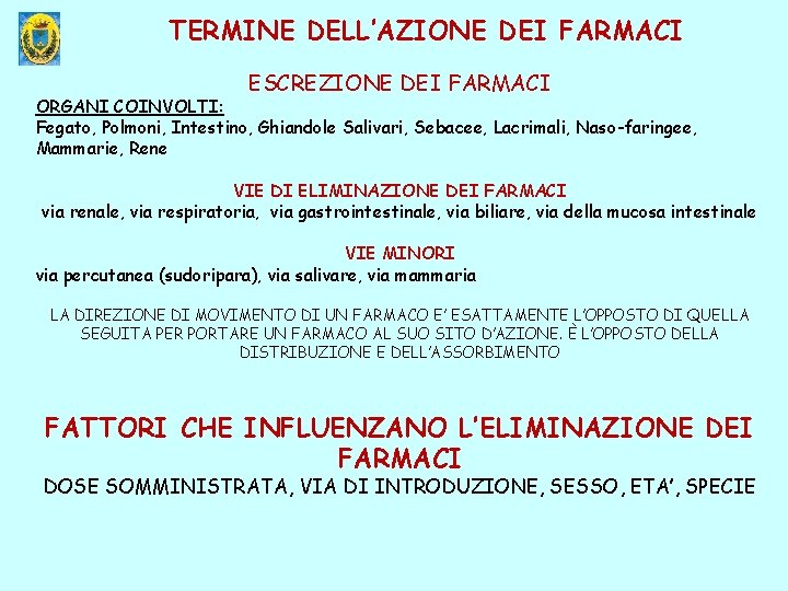 TERMINE DELL’AZIONE DEI FARMACI ESCREZIONE DEI FARMACI ORGANI COINVOLTI: Fegato, Polmoni, Intestino, Ghiandole Salivari,