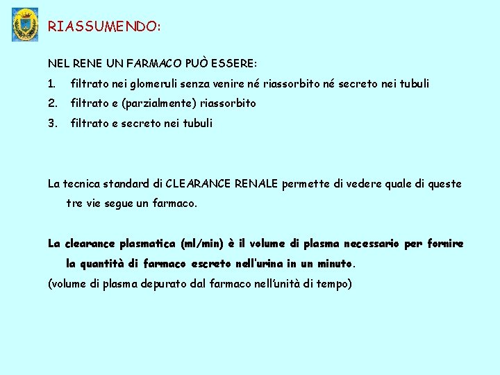 RIASSUMENDO: NEL RENE UN FARMACO PUÒ ESSERE: 1. filtrato nei glomeruli senza venire né