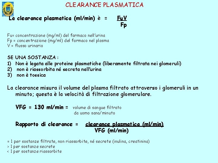 CLEARANCE PLASMATICA La clearance plasmatica (ml/min) è = Fu. V Fp Fu= concentrazione (mg/ml)