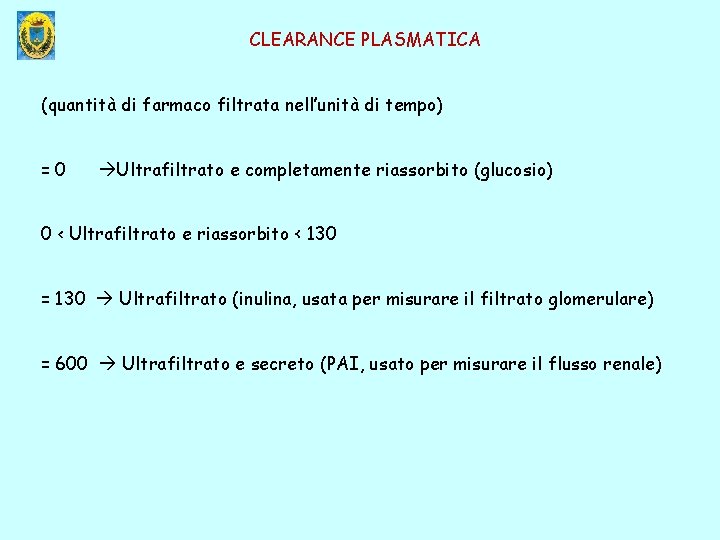 CLEARANCE PLASMATICA (quantità di farmaco filtrata nell’unità di tempo) =0 Ultrafiltrato e completamente riassorbito