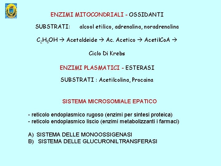 ENZIMI MITOCONDRIALI - OSSIDANTI SUBSTRATI: alcool etilico, adrenalina, noradrenalina C 2 H 5 OH