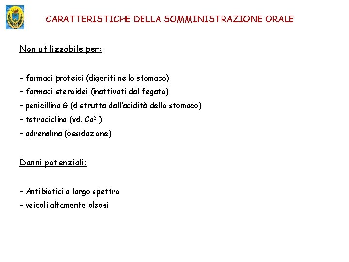 CARATTERISTICHE DELLA SOMMINISTRAZIONE ORALE Non utilizzabile per: - farmaci proteici (digeriti nello stomaco) -