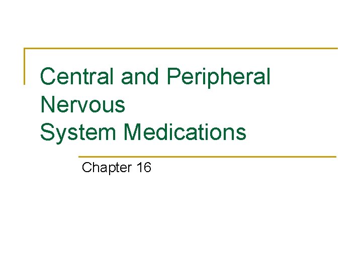 Central and Peripheral Nervous System Medications Chapter 16 