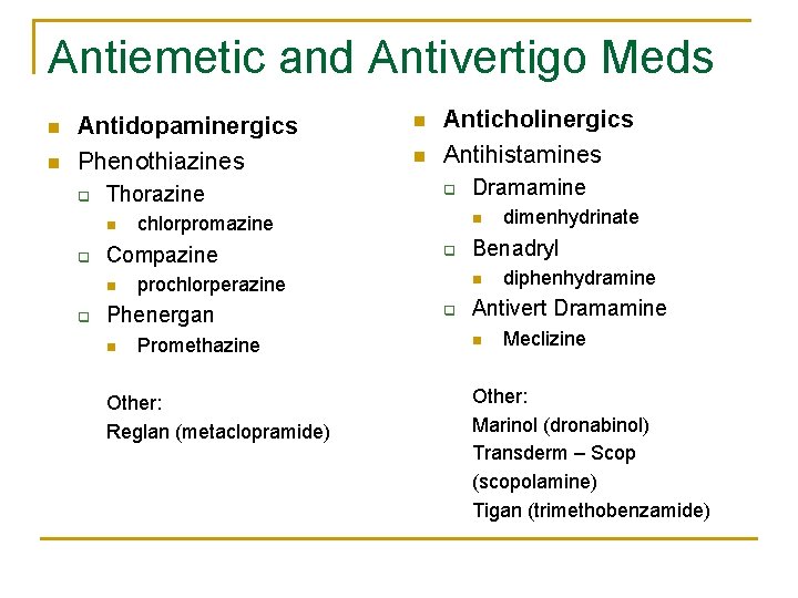 Antiemetic and Antivertigo Meds n n Antidopaminergics Phenothiazines q Thorazine n q q q