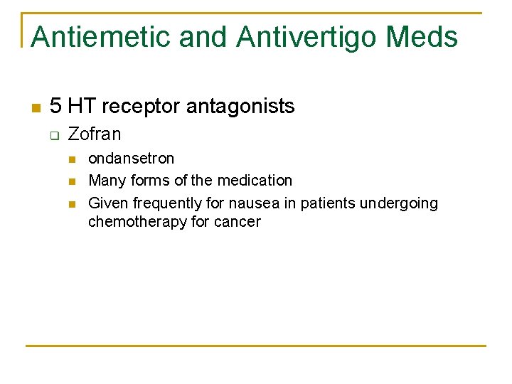 Antiemetic and Antivertigo Meds n 5 HT receptor antagonists q Zofran n ondansetron Many