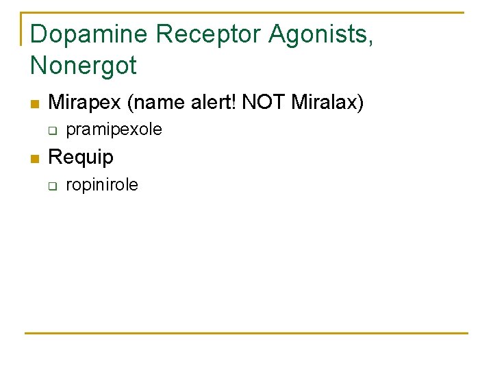 Dopamine Receptor Agonists, Nonergot n Mirapex (name alert! NOT Miralax) q n pramipexole Requip
