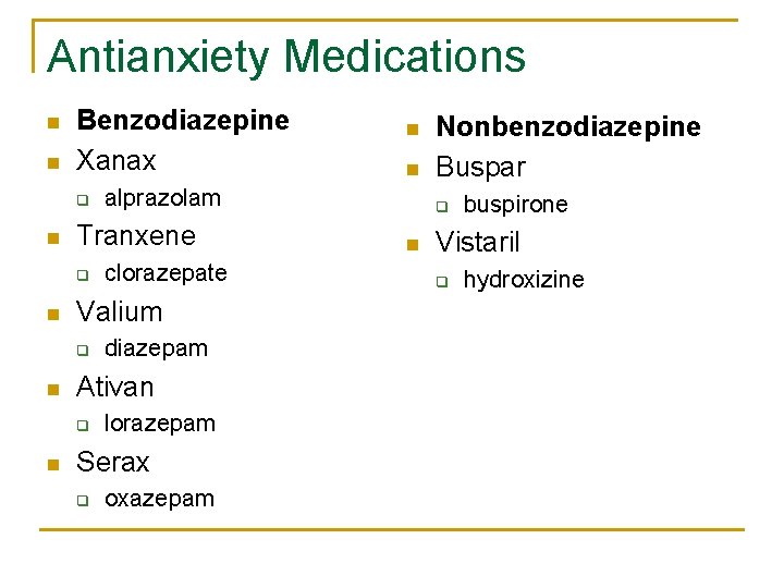 Antianxiety Medications n n Benzodiazepine Xanax q n n n diazepam Ativan q n