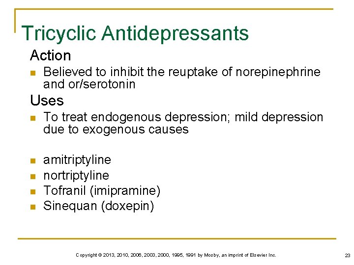 Tricyclic Antidepressants Action n Believed to inhibit the reuptake of norepinephrine and or/serotonin Uses