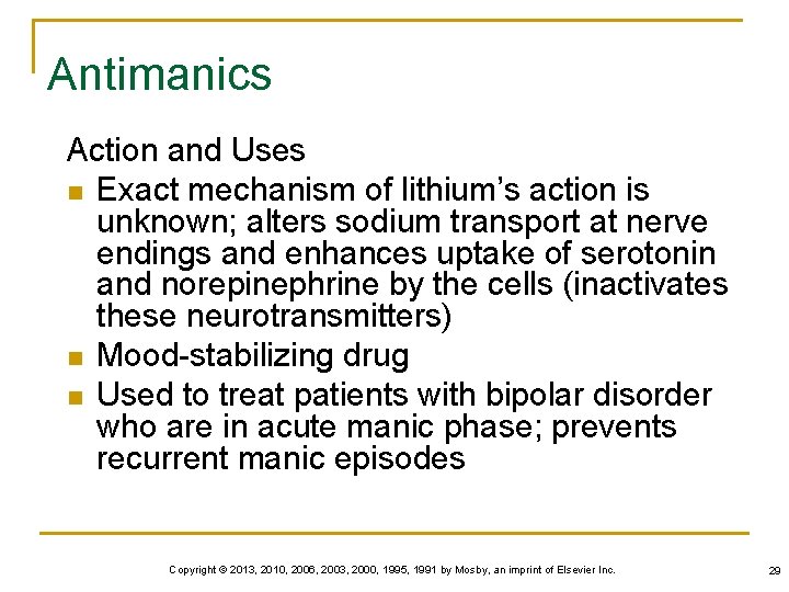 Antimanics Action and Uses n Exact mechanism of lithium’s action is unknown; alters sodium