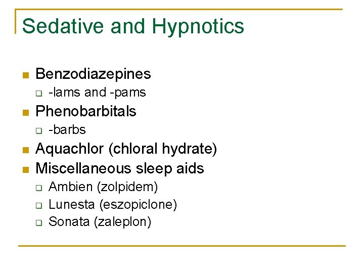 Sedative and Hypnotics n Benzodiazepines q n Phenobarbitals q n n -lams and -pams