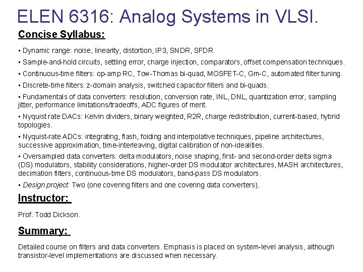 ELEN 6316: Analog Systems in VLSI. Concise Syllabus: • Dynamic range: noise, linearity, distortion,
