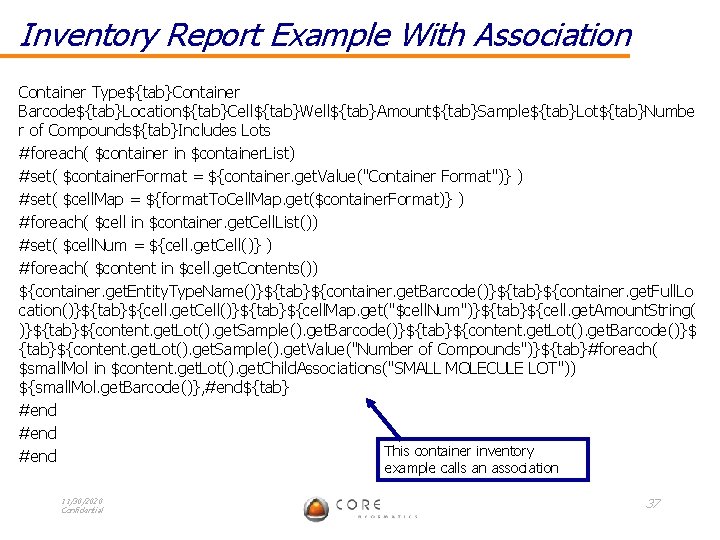 Inventory Report Example With Association Container Type${tab}Container Barcode${tab}Location${tab}Cell${tab}Well${tab}Amount${tab}Sample${tab}Lot${tab}Numbe r of Compounds${tab}Includes Lots #foreach( $container