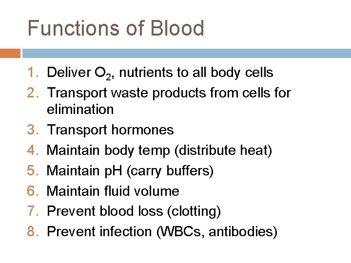 Functions of Blood 1. Deliver O 2, nutrients to all body cells 2. Transport