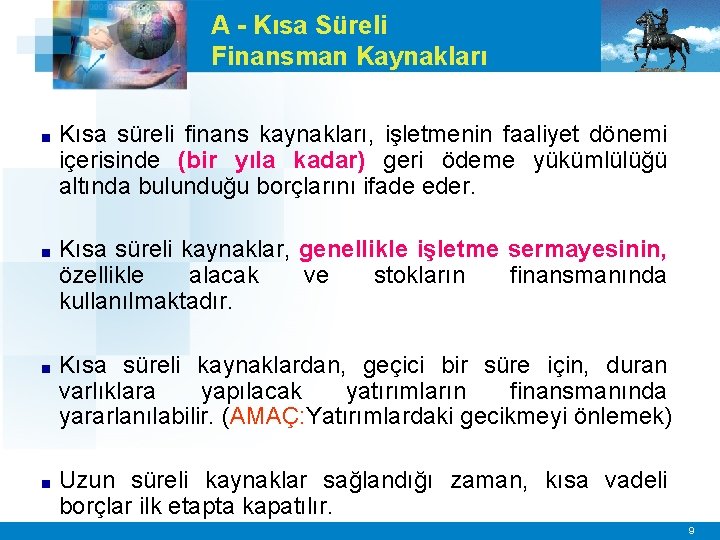 A - Kısa Süreli Finansman Kaynakları ■ Kısa süreli finans kaynakları, işletmenin faaliyet dönemi