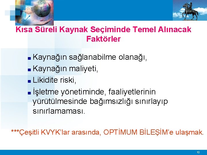 Kısa Süreli Kaynak Seçiminde Temel Alınacak Faktörler ■ Kaynağın sağlanabilme olanağı, ■ Kaynağın maliyeti,