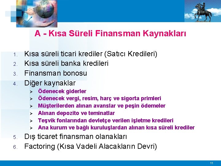 A - Kısa Süreli Finansman Kaynakları 1. 2. 3. 4. Kısa süreli ticari krediler